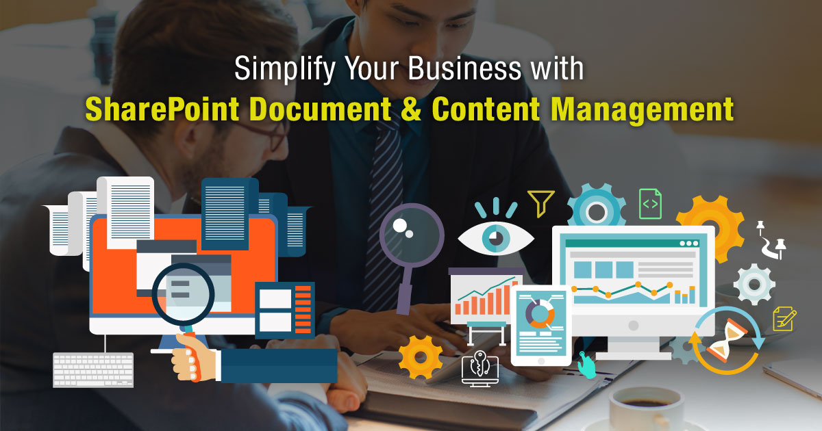 Simplify Your Business with SharePoint Document and Content Management Simplify Your Business with SharePoint Document and Content Management