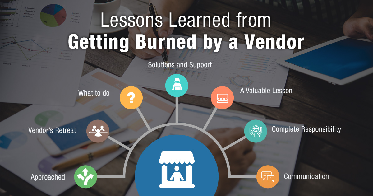 Lessons Learned From Getting Burned by a Vendor Lessons Learned From Getting Burned by a Vendor