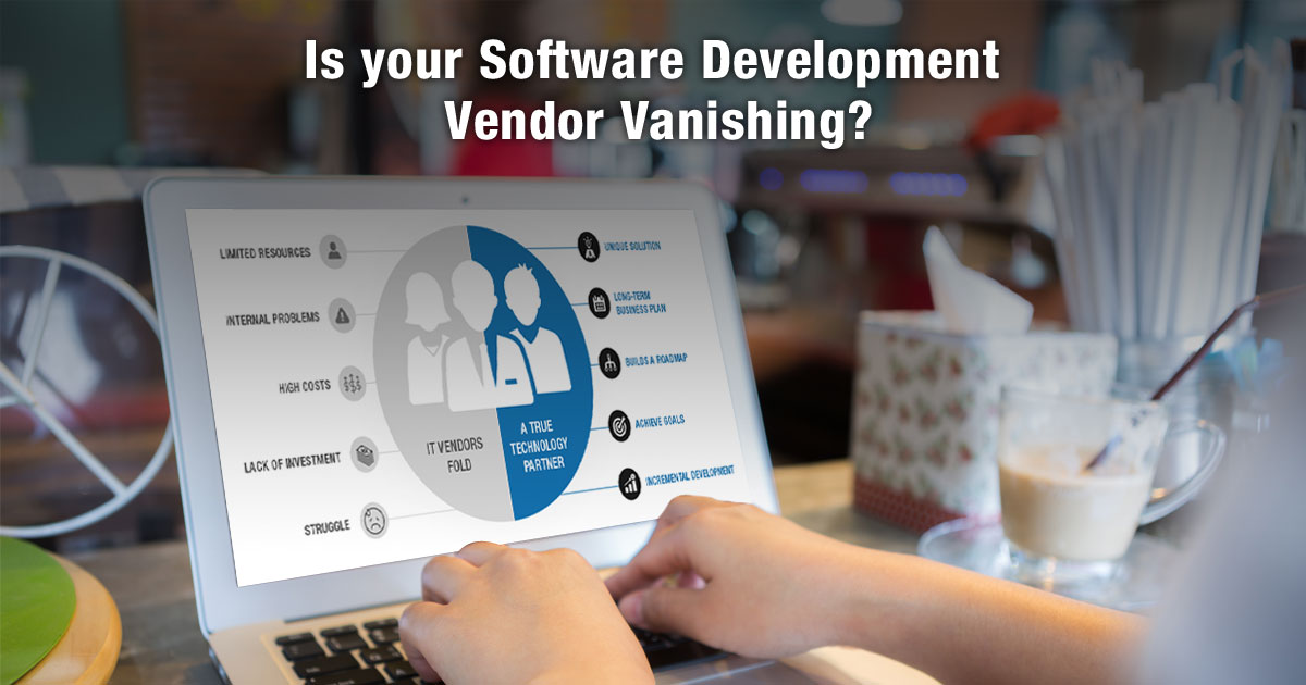 Is Your Software Development Vendor Vanishing? Is Your Software Development Vendor Vanishing?