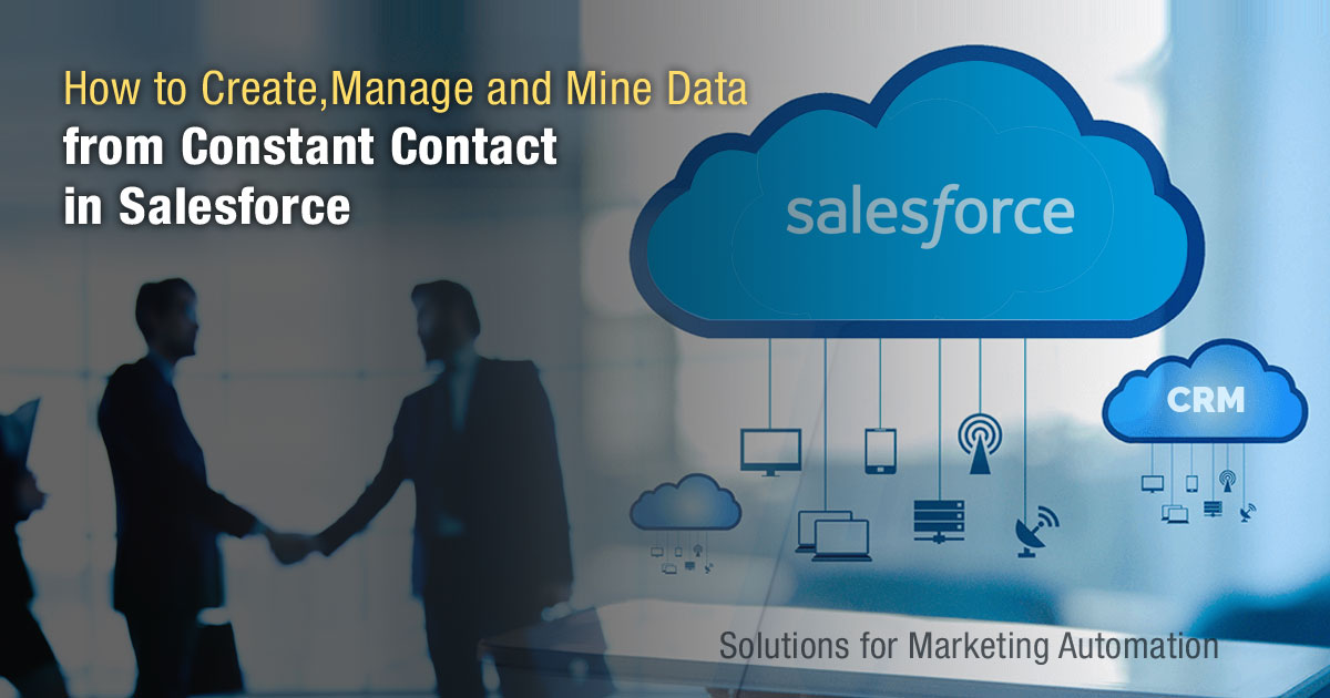 How to Create, Manage and Mine Data from Constant Contact in Salesforce How to Create, Manage and Mine Data from Constant Contact in Salesforce