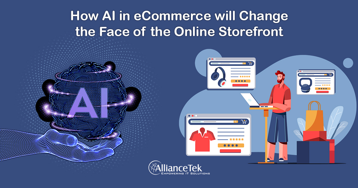 How AI in eCommerce will Change the Face of the Online Storefront How AI in eCommerce will Change the Face of the Online Storefront