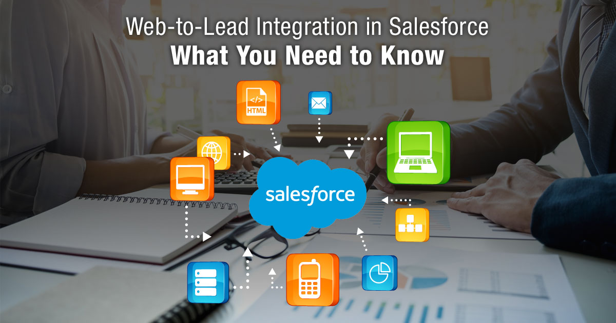 Web-to-Lead Integration in SalesForce: What You Need to Know Web-to-Lead Integration in SalesForce: What You Need to Know