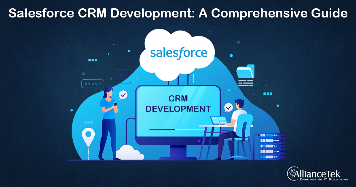 Salesforce CRM Development: A Comprehensive Guide Salesforce CRM Development: A Comprehensive Guide