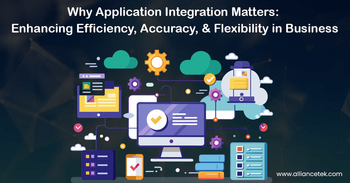 Why Application Integration Matters: Enhancing Efficiency, Accuracy, and Flexibility in Business Why Application Integration Matters: Enhancing Efficiency, Accuracy, and Flexibility in Business