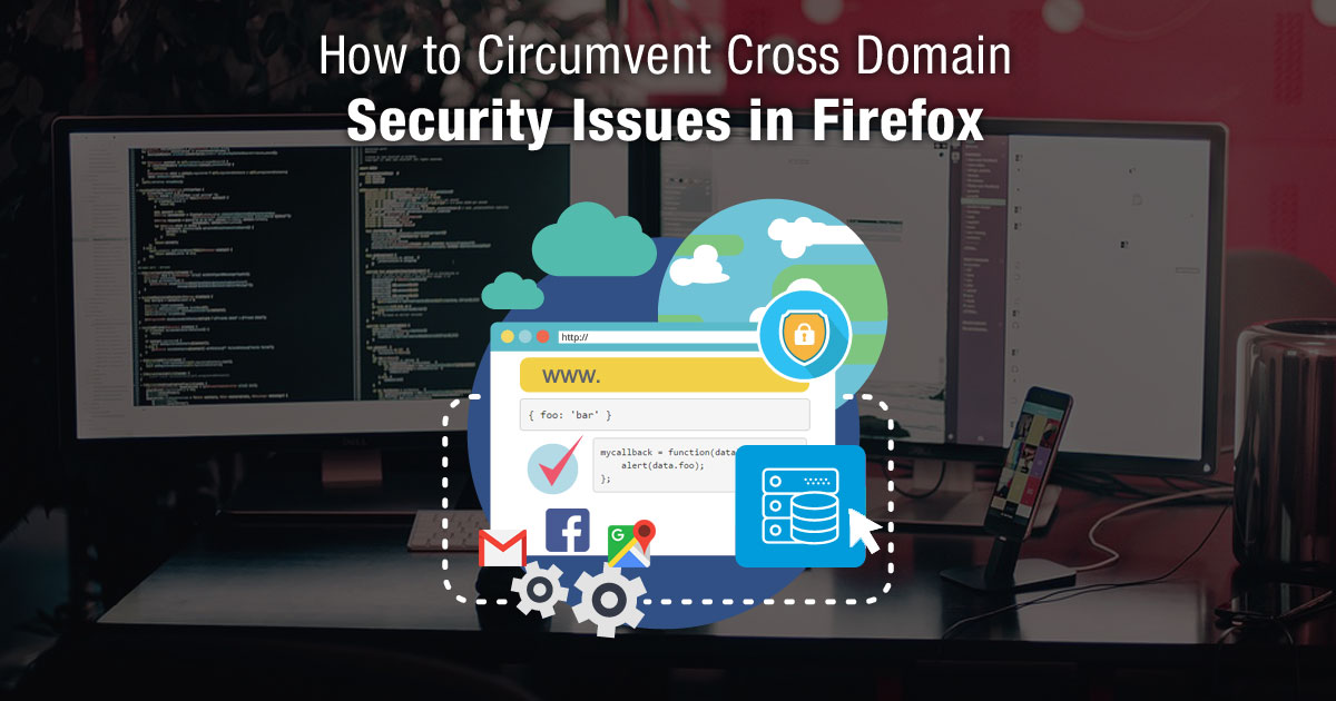 How to Circumvent Cross-Domain Security Issues in Firefox How to Circumvent Cross-Domain Security Issues in Firefox