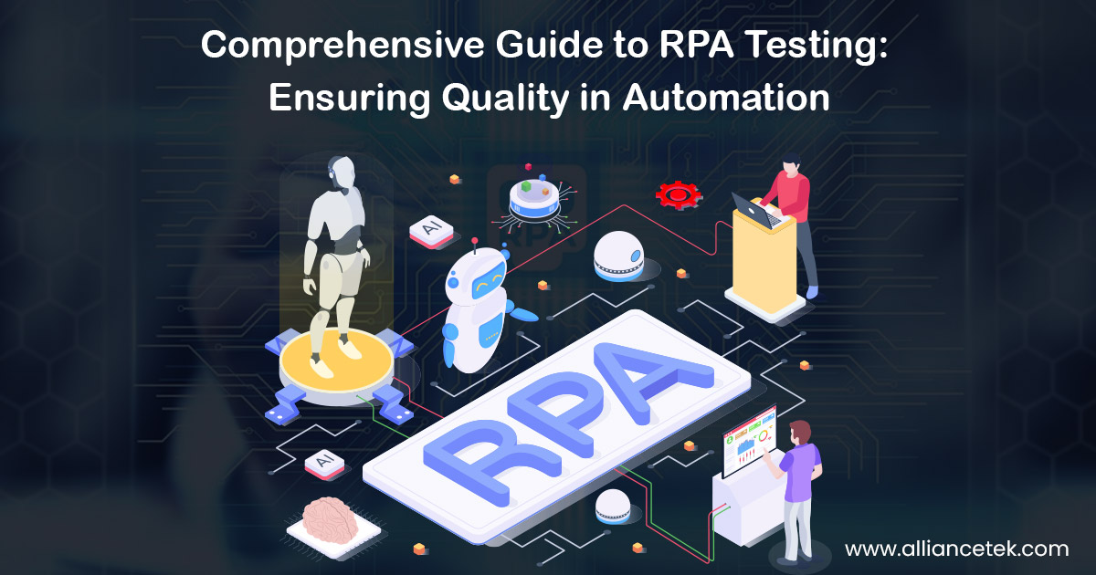 Comprehensive Guide to RPA Testing: Ensuring Quality in Automation Comprehensive Guide to RPA Testing: Ensuring Quality in Automation