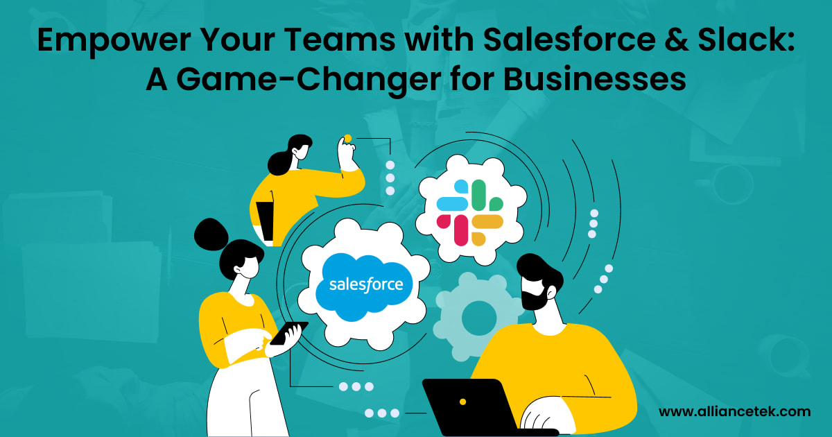 Empower Your Teams with Salesforce and Slack: A Game-Changer for Businesses Empower Your Teams with Salesforce and Slack: A Game-Changer for Businesses