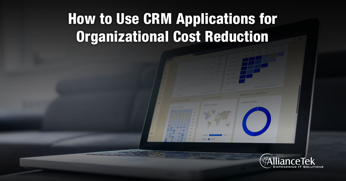 How to Use CRM Applications for Organizational Cost Reduction How to Use CRM Applications for Organizational Cost Reduction