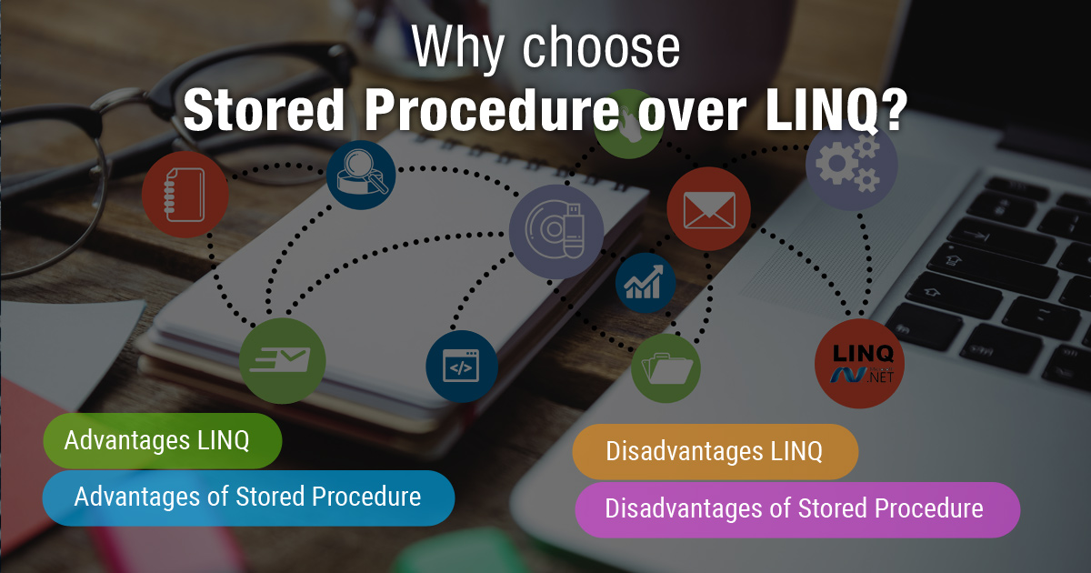 Why choose Stored Procedure over LINQ? Why choose Stored Procedure over LINQ?