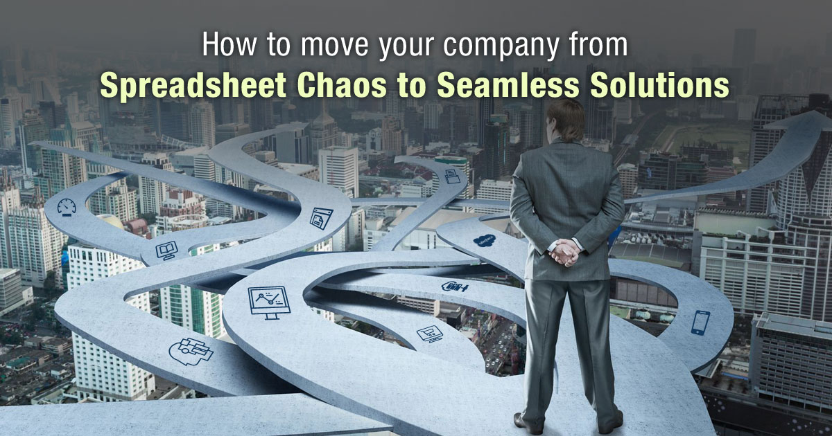 How to Move Your Company from Spreadsheet Chaos to Seamless Solutions How to Move Your Company from Spreadsheet Chaos to Seamless Solutions