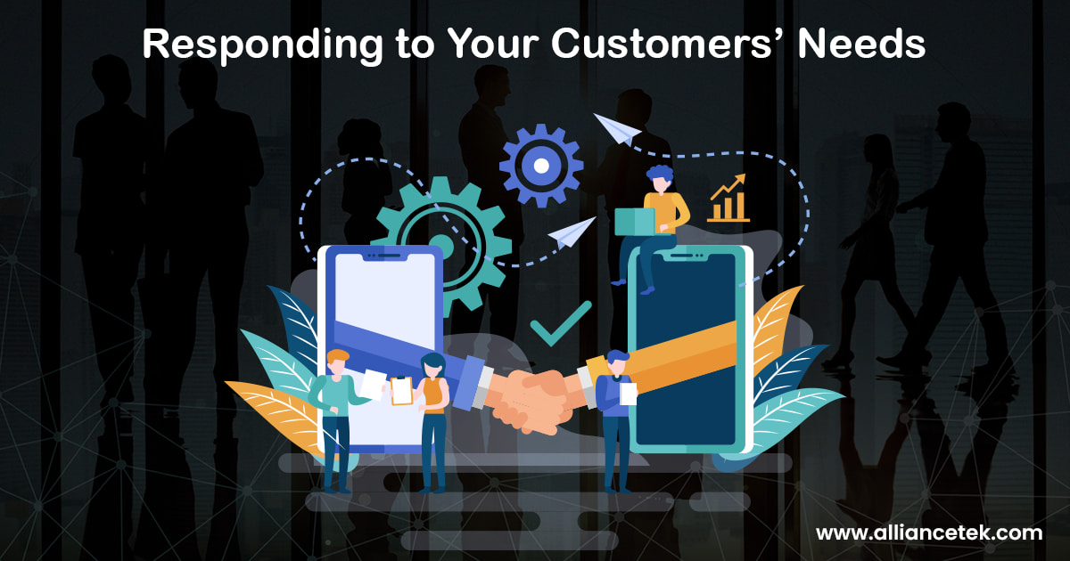 Responding to Your Customers’ Needs Responding to Your Customers’ Needs