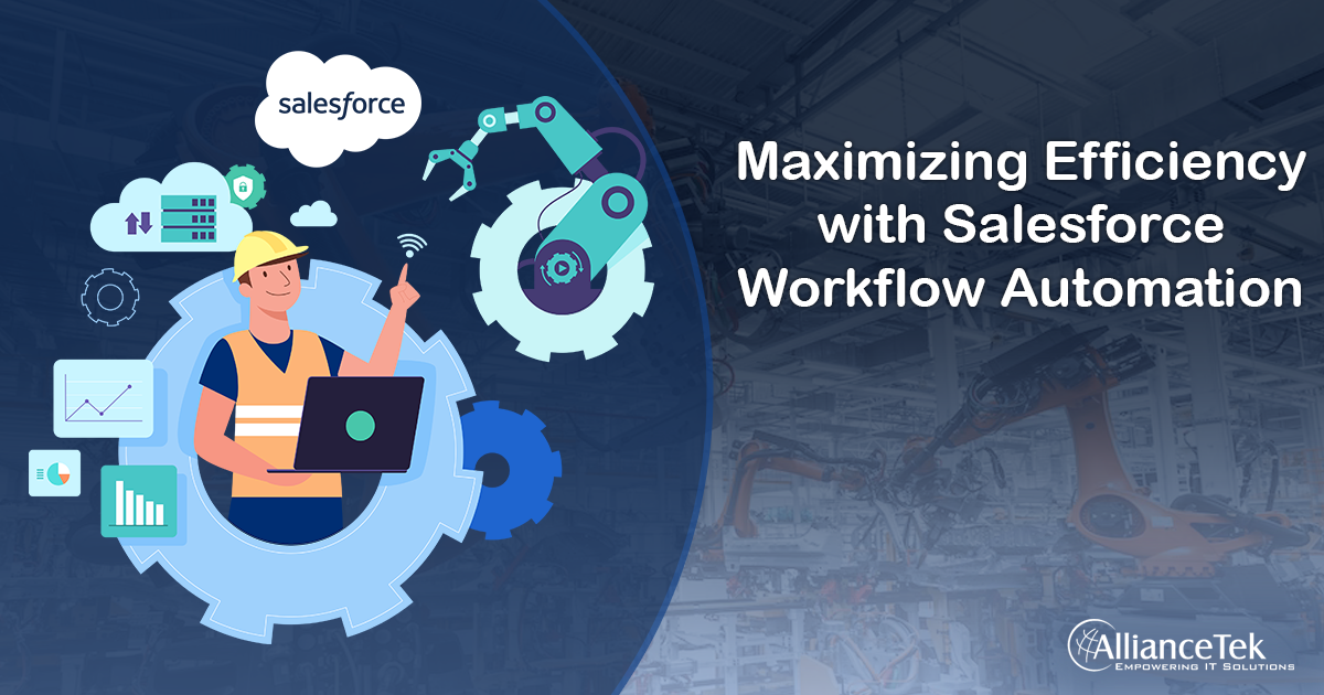 Maximizing Efficiency with Salesforce Workflow Automation Maximizing Efficiency with Salesforce Workflow Automation
