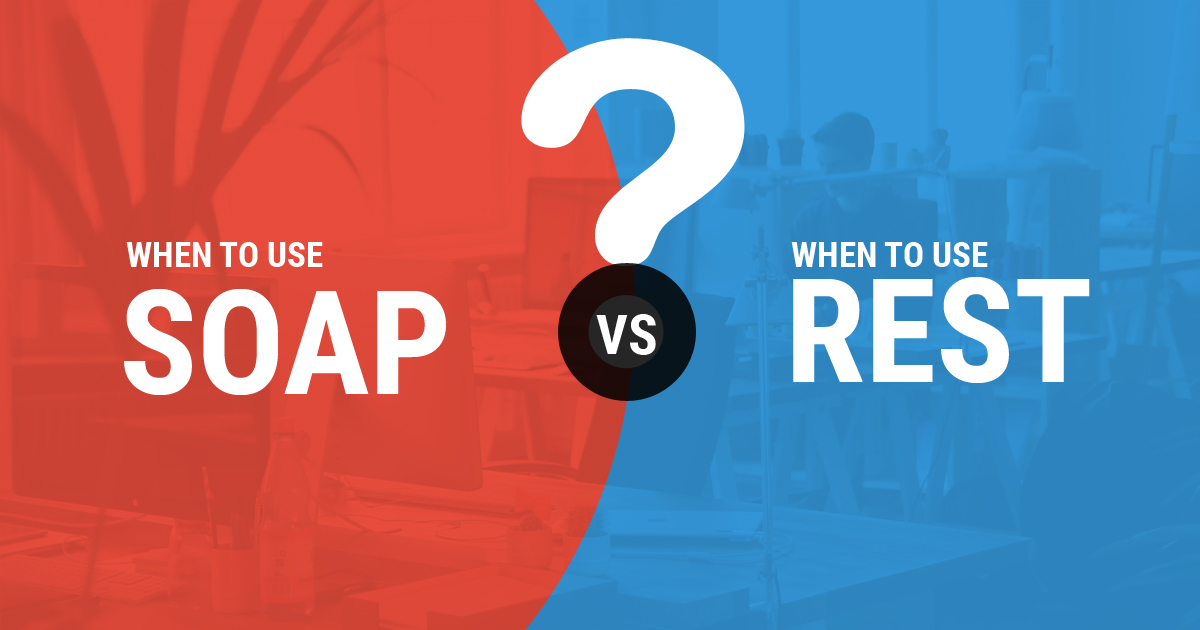 When to Use What - SOAP vs REST When to Use What - SOAP vs REST