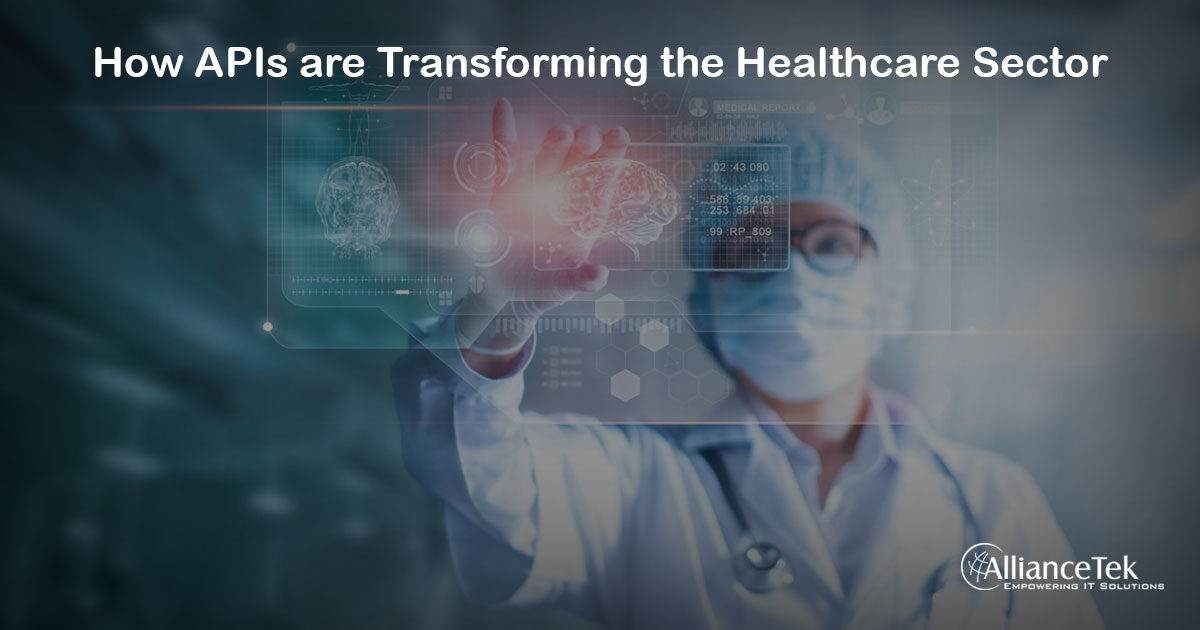 How APIs Are Transforming the Healthcare Sector How APIs Are Transforming the Healthcare Sector