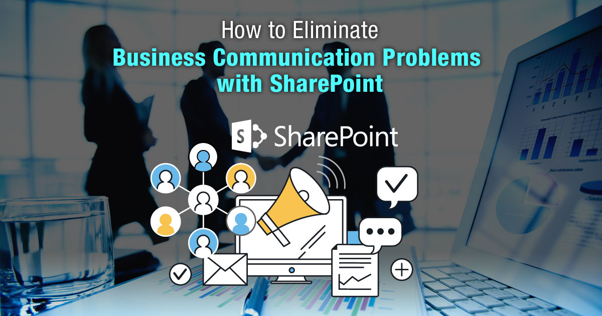 How to Eliminate Business Communication Problems with SharePoint How to Eliminate Business Communication Problems with SharePoint