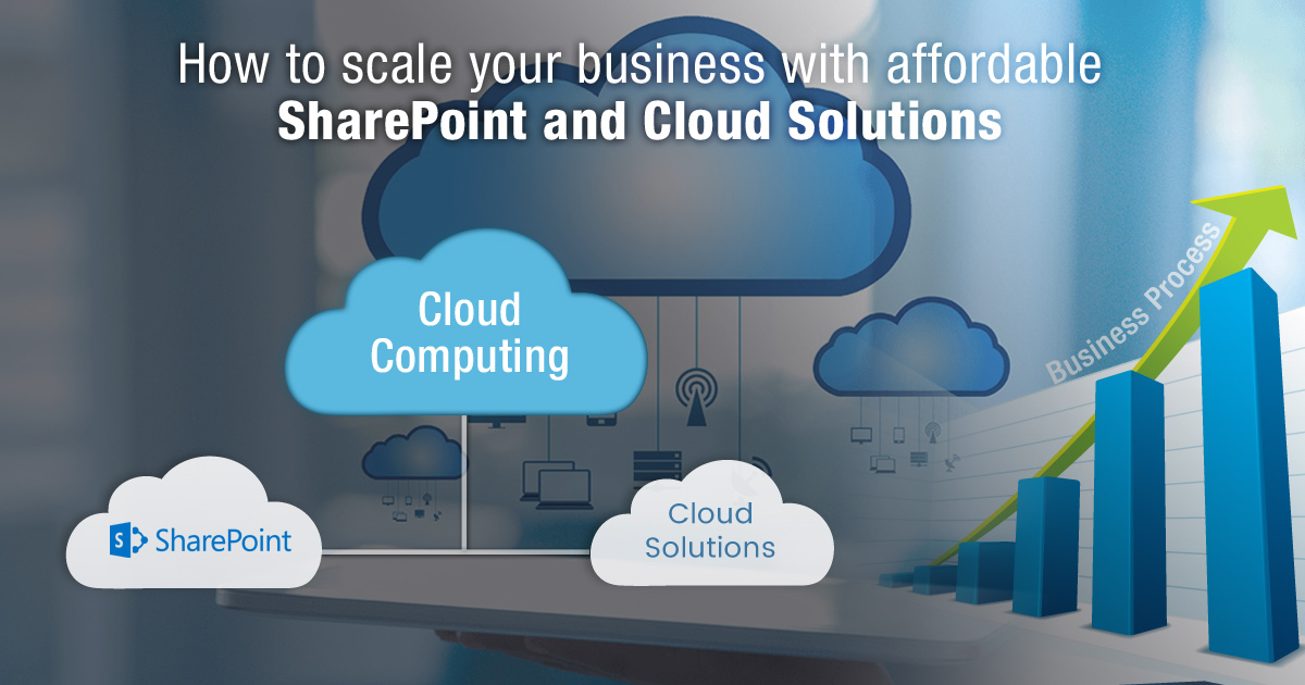 How to Scale Your Business with Affordable SharePoint and Cloud Solutions How to Scale Your Business with Affordable SharePoint and Cloud Solutions